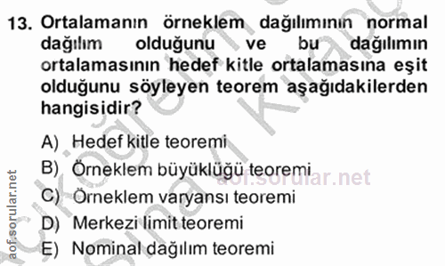 13. soru: Ortalamanın örneklem dağılımının normal dağılım olduğunu » ve bu dağılımın ortalamasının hedef kitle ortalamasına eşi…