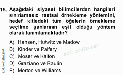 15. soru: Aşağıdaki siyaset bilimcilerden hangileri sınıriamasız rastsal örnekleme yöntemini, hedef kitledeki tüm öğelerin örne…