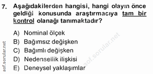 7. soru: Aşağıdakilerden hangisi, hangi olayın önce geldiği konusunda araştırmacıya tam bir kontrol olanağı tanımaktadır? A) N…