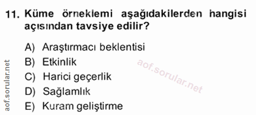 11. soru: Küme örneklemi aşağıdakilerden hangisi açısından tavsiye edilir? A) Araştırmacı beklentisi orular.net B) Etkinlik C)…