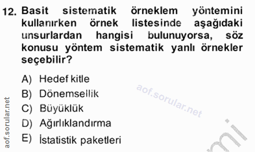 12. soru: Basit sistematik örneklem yöntemini kullanırken örnek listesinde aşağıdaki unsurlardan hangisi bulunuyorsa, söz konus…