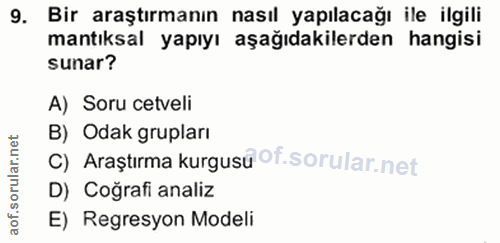 9. soru: Bir araştırmanın nasıl yapılacağı ile ilgili mantıksal yapıyı aşağıdakilerden hangisi sunar? A) Soru cetveli B) Odak…