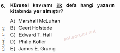 6. soru: Küresel kavramı ilk defa hangi yazarın kitabında yer almıştır? A) Marshall McLuhan B) Geert Hofstede C) Edward T. Hal…