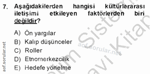 7. soru: Aşağıdakilerden hangisi kültürlerarası iletişimi etkileyen faktörlerden biri değildir? A) Ön yargılar B) Kalıp düşünc…