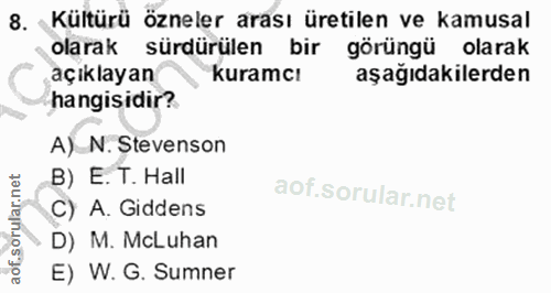 8. soru: Kültürü özneler arası üretilen ve kamusal olarak sürdürülen bir görüngü olarak açıklayan kuramcı aşağıdakilerden hang…