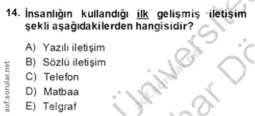 14. soru: İnsanlığın kullandığı ilk gelişmiş iletişim şekli aşağıdakilerden hangisidir? A) Yazılı iletişim B) Sözlü iletişim In…