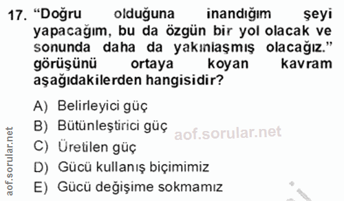 17. soru: "Doğru olduğuna inandığım şeyi yapacağım, bu da özgün bir yol olacak ve sonunda daha da yakınlaşmış olacağız." görüşü…