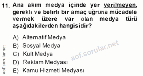 11. soru: Ana akım medya içinde yer verılmeyen, gerekli ve belirli bir amaç uğruna mücadele vermek üzere var olan medya türü aş…