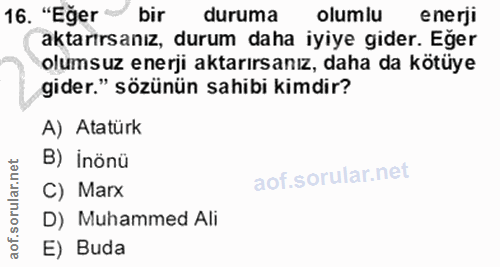 16. soru: "Eğer bir duruma olumlu enerji aktarırsanız, durum daha iyiye gider. Eger olumsuz enerji aktarırsanız, daha da kötüye…