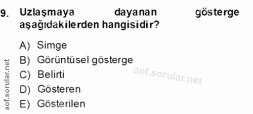 9. soru: Uzlaşmaya dayanan gösterge aşağıdakilerden hangisidir? A) Simge lar.net B) Görüntüsel gösterge C) Belirti orul D) Gös…