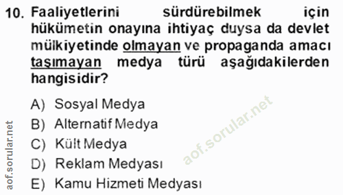 10. soru: Faaliyetlerini sürdürebilmek için hükümetin onayına ihtiyaç duysa da devlet mülkiyetinde olmayan ve propaganda amacı…