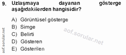 9. soru: Uzlaşmaya dayanan gösterge aşağıdakilerden hangisidir? A) Görüntüsel gösterge B) Simge C) Belirti D) Gösteren E) Göst…