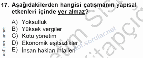 17. soru: Aşağıdakilerden hangisi çatışmanın yapısal. etkenleri içinde yer almaz? A) Yoksulluk B) Yüksek vergiler C) Kötü yönet…