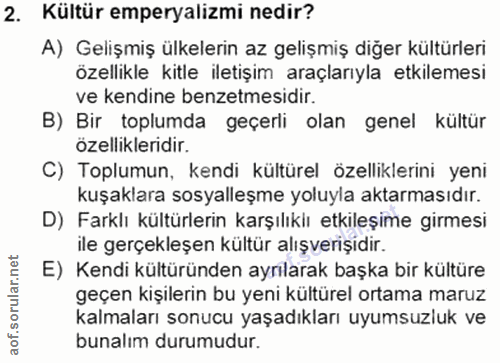 2. soru: Kültür emperyalizmi nedir? A) Gelişmiş ülkelerin az gelişmiş diğer kültürleri özellikle kitle iletişim araçlarıyla et…