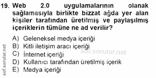 19. soru: Web 2.0 uygulamalarının olanak sağlamasıyla birlikte bizzat ağda yer alan kişiler tarafından üretilmiş ve paylaşılmış…