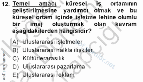 12. soru: Temel amacı küresel iş ortamının geliştirilmesine yardımcı olmak ve bu küresel ortam içinde işletme lehine olumlu bir…