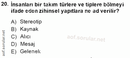 20. soru: İnsanları bir takım türlere ve tiplere bölmeyi ifade eden zihinsel yapıtlara ne ad verilir? A) Stereotip B) Kaynak C)…