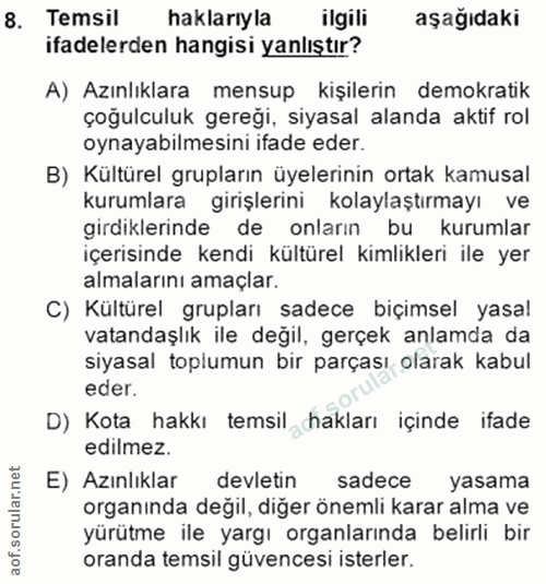 8. soru: Temsil haklarıyla ilgili aşağıdaki ifadelerden hangisi yanlıştır? A) Azınlıklara mensup kişilerin demokratik çoğulcul…
