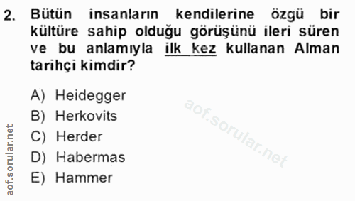 2. soru: Bütün insanların kendilerine özgü bir kültüre sahip olduğu görüşünü ileri süren ve bu anlamıyla ilk kez kullanan Alma…