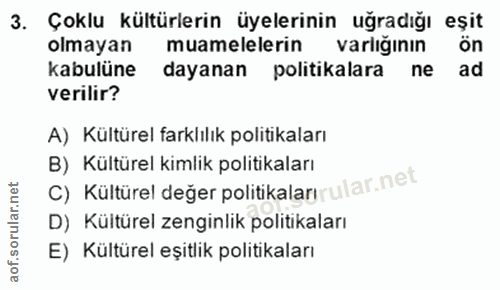 3. soru: Çoklu kültürlerin üyelerinin uğradığı eşit olmayan muamelelerin varlığının ön kabulüne dayanan politikalara ne ad ver…