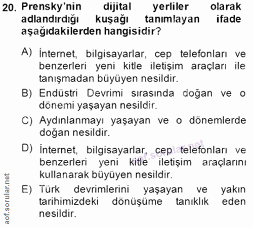 20. soru: Prensky'nin dijital yerliler olarak adlandırdığı kuşağı tanımlayan ifade aşağıdakilerden hangisidir? A) İnternet, bil…