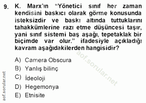 9. soru: K. Marx'in "Yönetici sınıf her zaman kendisini baskıcı olarak görme konusunda isteksizdir ve baskı altında tuttukları…