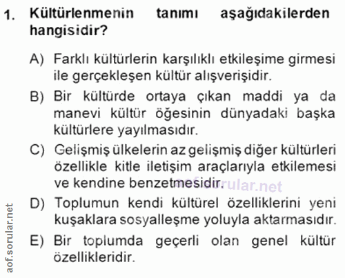 1. soru: Kültürlenmenin tanımı aşağıdakilerden hangisidir? A) Farklı kültürlerin karşılıklı etkileşime girmesi ile gerçekleşen…