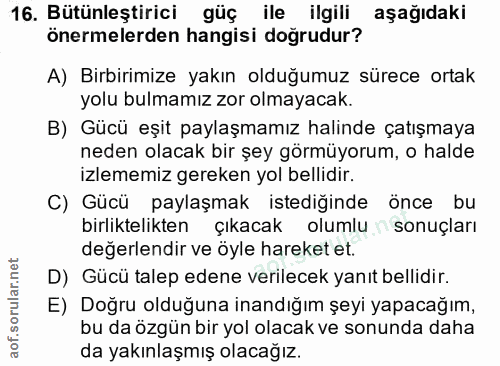 16. soru: Bütünleştirici güç ile ilgili aşağıdaki önermelerden hangisi doğrudur? A) Birbirimize yakın olduğumuz sürece ortak yo…