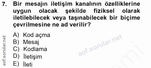 7. soru: Bir mesajın iletişim kanalının özelliklerine uygun olacak şekilde fiziksel olarak iletilebilecek veya taşınabilecek b…