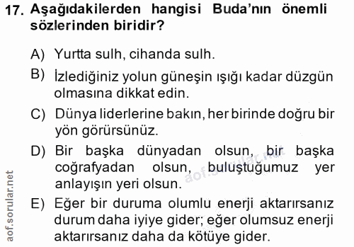 17. soru: Aşağıdakilerden hangisi Buda'nın önemli sözlerinden biridir? A) Yurtta sulh, cihanda sulh. B) İzlediğiniz yolun güneş…
