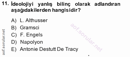 11. soru: İdeolojiyi yanlış bilinç olarak adlandıran aşağıdakilerden hangisidir? A) L. Althusser B) Gramsci C) F. Engels D) Nap…