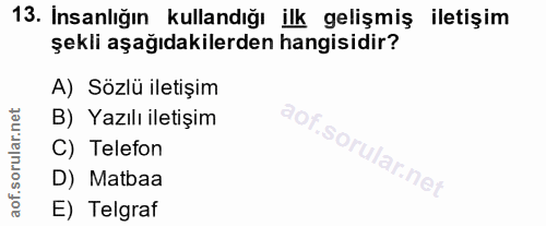 13. soru: İnsanlığın kullandığı ilk gelişmiş iletişim şekli aşağıdakilerden hangisidir? A) Sözlü iletişim B) Yazılı iletişim C)…
