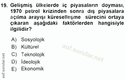 19. soru: Gelişmiş ülkelerde iç piyasaların doyması, 1970 petrol krizinden sonra dış piyasalara açılma arayışı küreselleşme sür…