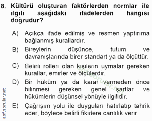 8. soru: Kültürü oluşturan faktörlerden normlar ile ilgili aşağıdaki ifadelerden hangisi doğrudur? A) Açıkça ifade edilmiş ve…