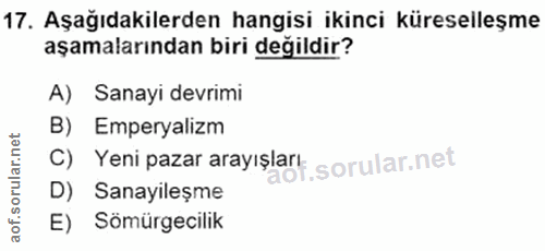 17. soru: Aşağıdakilerden hangisi ikinci küreselleşme aşamalarından biri değildir? A) Sanayi devrimi B) Emperyalizm c) Yeni paz…
