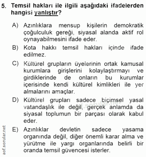 5. soru: Temsil hakları ile ilgili aşağıdaki ifadelerden hangisi yanlıştır? A) Azınlıklara mensup kişilerin demokratik çoğulcu…