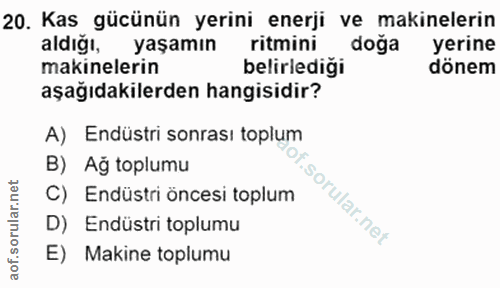 20. soru: Kas gücünün yerini enerji ve makinelerin aldığı, y aşamır ritmini doğa yerine makinelerin belirlediği dönem aşağıdaki…