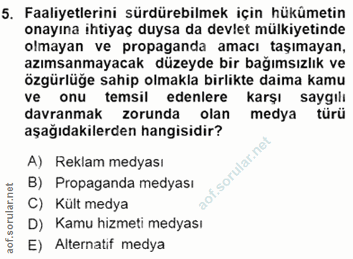 5. soru: Faaliyetlerini sürdürebilmek için hükûmetin onayına ihtiyaç duysa da devlet mülkiyetinde olmayan ve propaganda amacı…