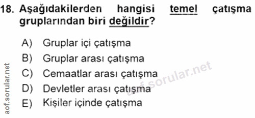 18. soru: Aşağıdakilerden hangisi temel çatışma gruplarından biri değildir? A) Gruplar içi çatışma B) Gruplar arası çatışma ula…
