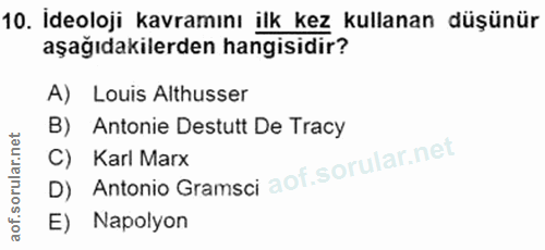 10. soru: İdeoloji kavramını ilk kez kullanan düşünür aşağıdakilerden hangisidir? A) Louis Althusser B) Antonie Destutt De Trac…