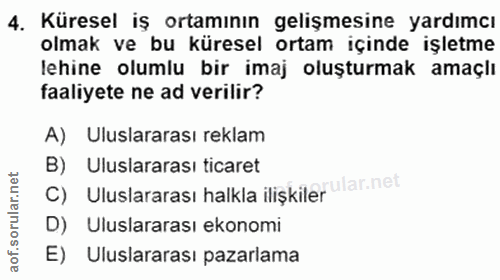 4. soru: Küresel iş ortamının gelişmesine yardımcı olmak ve bu küresel ortam içinde işletme lehine olumlu bir imaj oluşturmak…