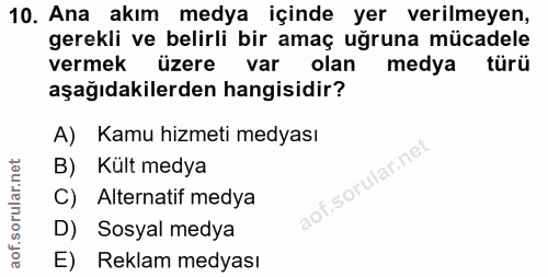 10. soru: Ana akım medya içinde yer verilmeyen, gerekli ve belirli bir amaç uğruna mücadele vermek üzere var olan medya türü aş…