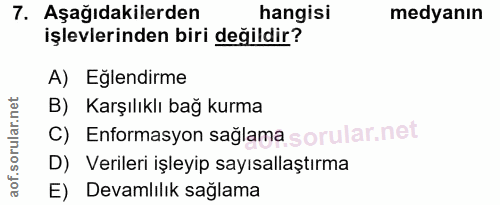 7. soru: Aşağıdakilerden hangisi medyanın işlevlerinden biri değildir? A) Eglendirme B) Karşılıklı bağ kurma C) Enformasyon sa…
