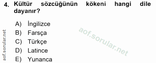 4. soru: Kültür sözcüğünün kökeni hangi dile dayanır? A) Ingilizce B) Farsça lof. C) Türkçe D) Latince E) Yunanca