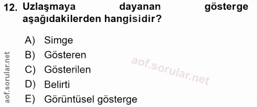 12. soru: Uzlaşmaya dayanan gösterge aşağıdakilerden hangisidir? A) Simge lar.net B) Gösteren C) Gösterilen orul D) Belirti aof…