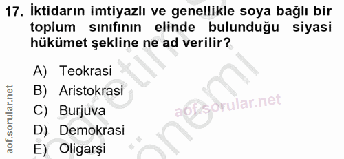 17. soru: Iktidarın imtiyazlı ve genellikle soya bağlı bir toplum sınıfının elinde bulunduğu siyasi hükümet şekline ne ad veril…