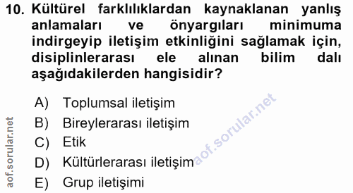 10. soru: Kültürel farklılıklardan kaynaklanan yanlış anlamaları ve önyargıları minimuma indirgeyip iletişim etkinliğini sağlam…