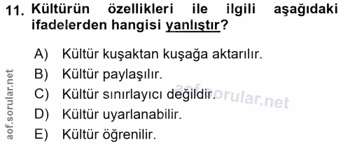 11. soru: Kültürün özellikleri ile ilgili aşağıdaki ifadelerden hangisi yanlıştır? A) Kültür kuşaktan kuşağa aktarılır. B) Kült…