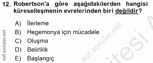 12. soru: Robertson'a göre aşağıdakilerden hangisi küreselleşmenin evrelerinden biri değildir? A) İlerleme B) Hegemonya için mü…