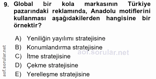 9. soru: Global bir kola markasının Türkiye pazarındaki reklamında, Anadolu motiflerini kullanması aşağıdakilerden hangisine b…